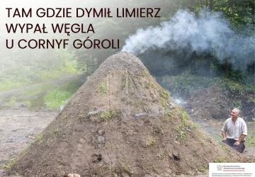 Tam gdzie dymił limierz – wypał węgla u Cornyf Góroli